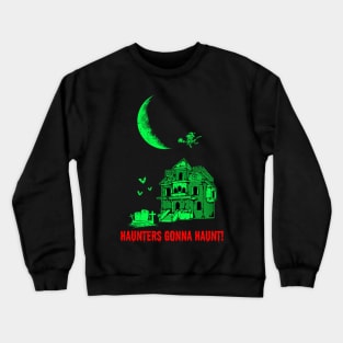 Halloween Haunters Gonna Haunt Funny Trick Or Treat Party Gift Crewneck Sweatshirt